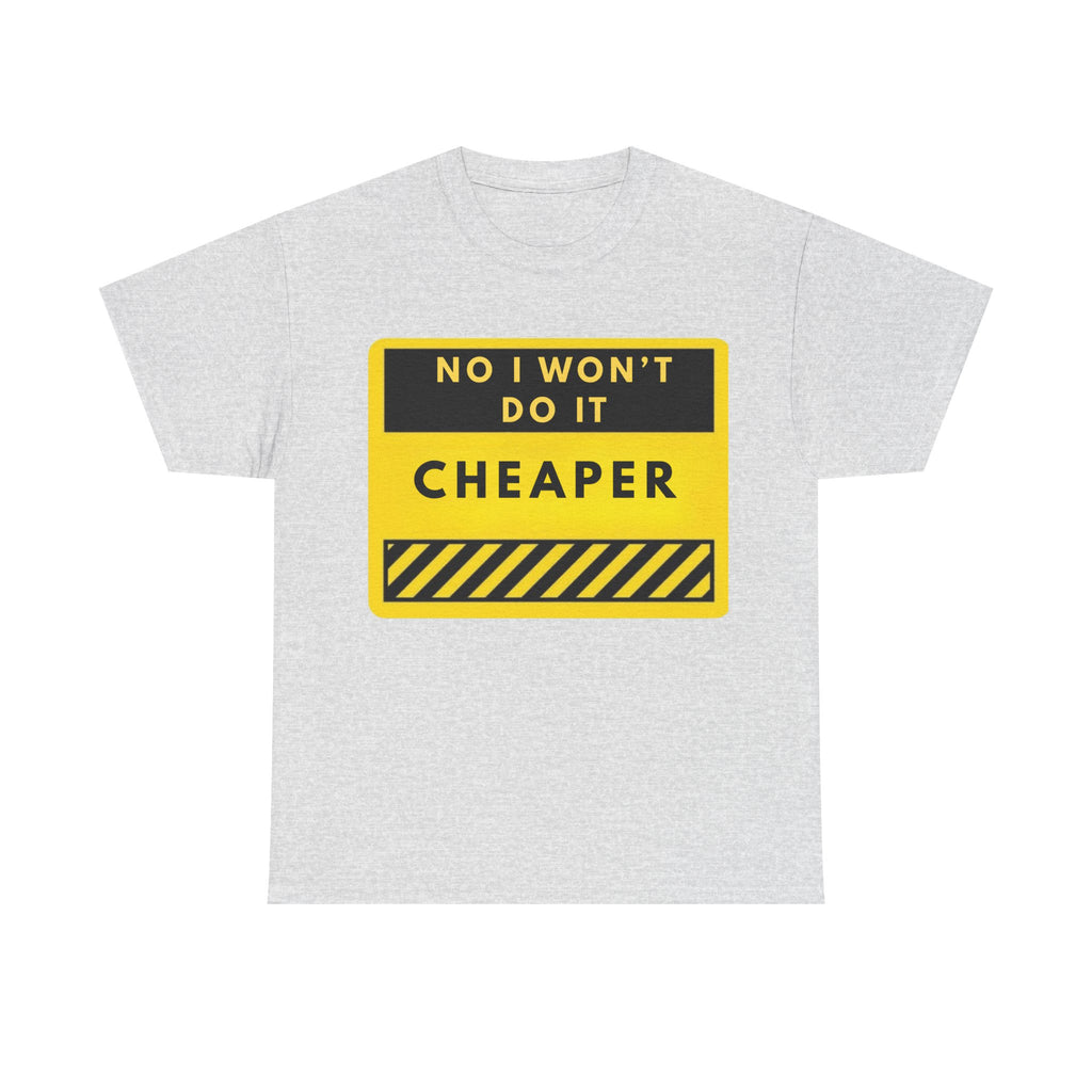 T-Shirt — "No I Won't Do It Cheaper" Graphic Tee (Yellow Warning Sign)
