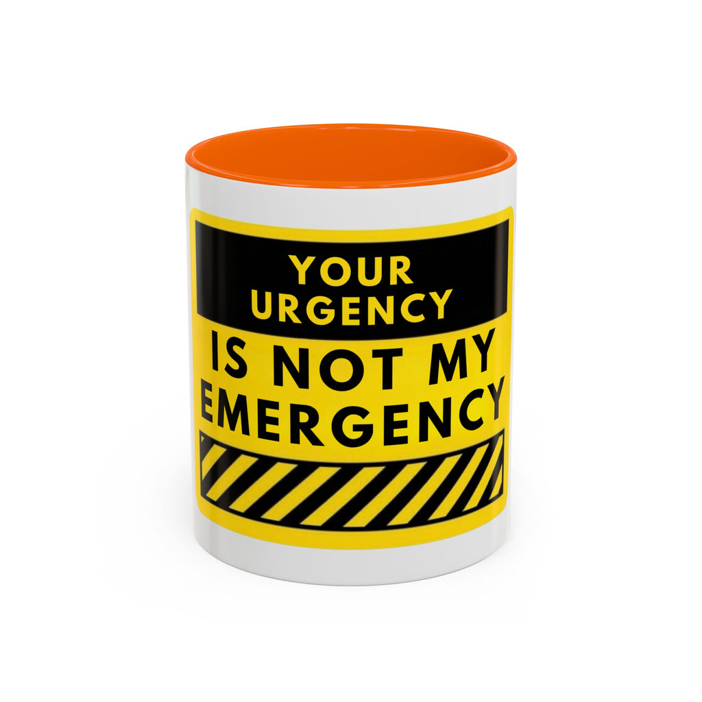 Accent Coffee Mug — “Your Urgency Is Not My Emergency” Bold Yellow Warning Coffee Mug