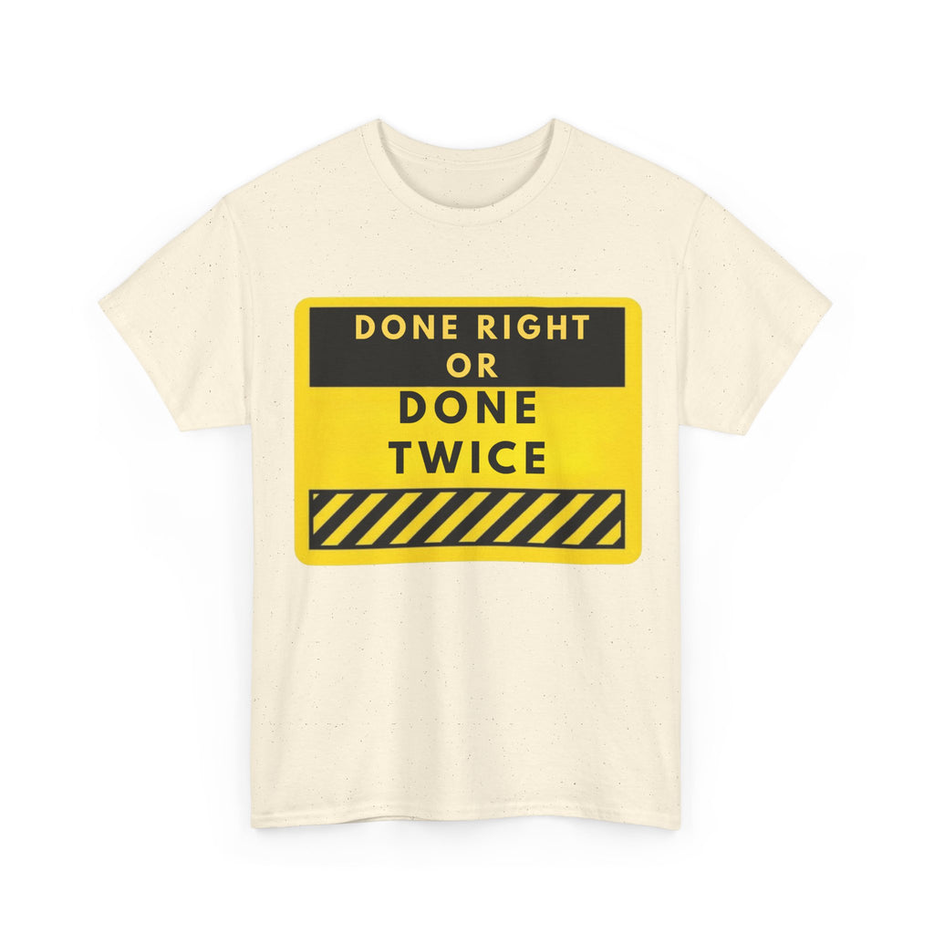 Done Right or Done Twice T-Shirt — Construction Safety Sign Tee