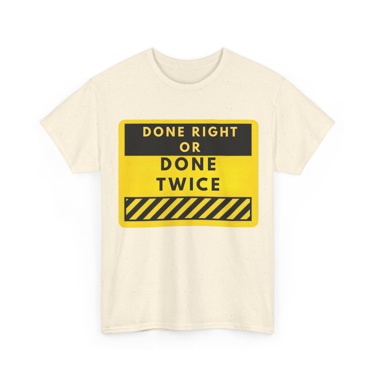 Done Right or Done Twice T-Shirt — Construction Safety Sign Tee