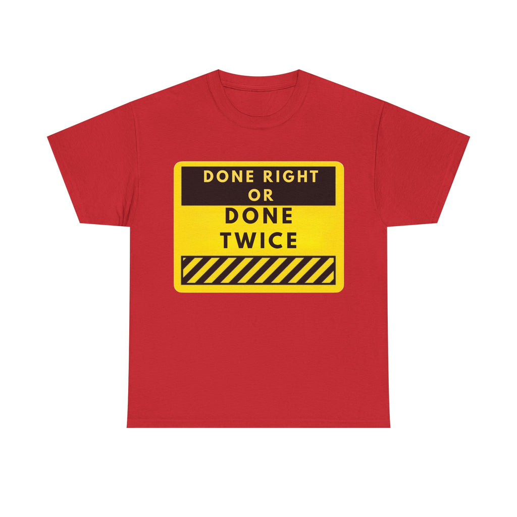 Done Right or Done Twice T-Shirt — Construction Safety Sign Tee