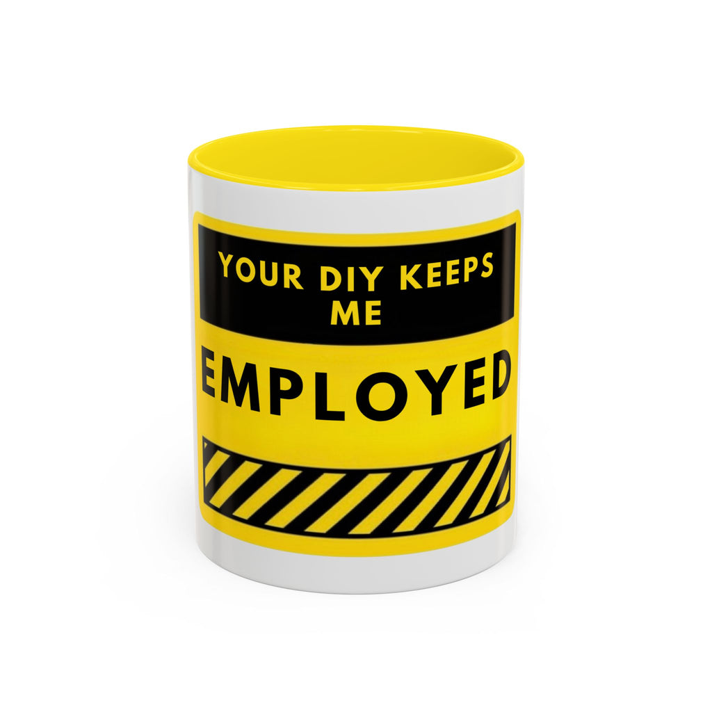 Accent Coffee Mug — "Your DIY Keeps Me Employed" Yellow Tool Humor