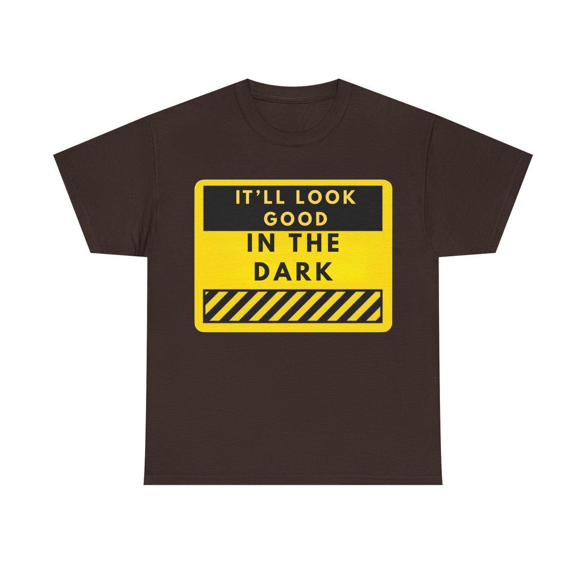 T-Shirt — "It'll Look Good in the Dark" Graphic Tee (Yellow Warning Design)
