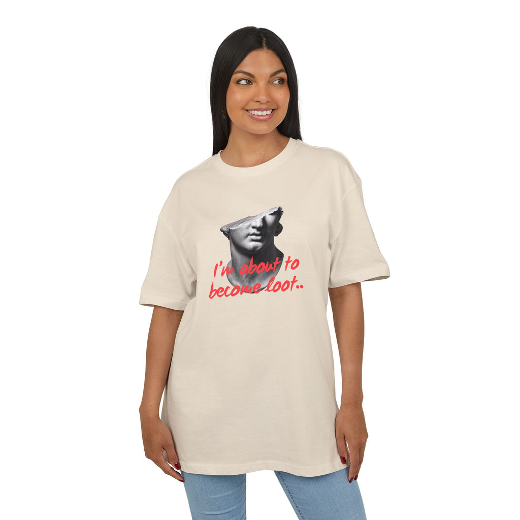‘I’m about to become loot’- Oversized Tshirt