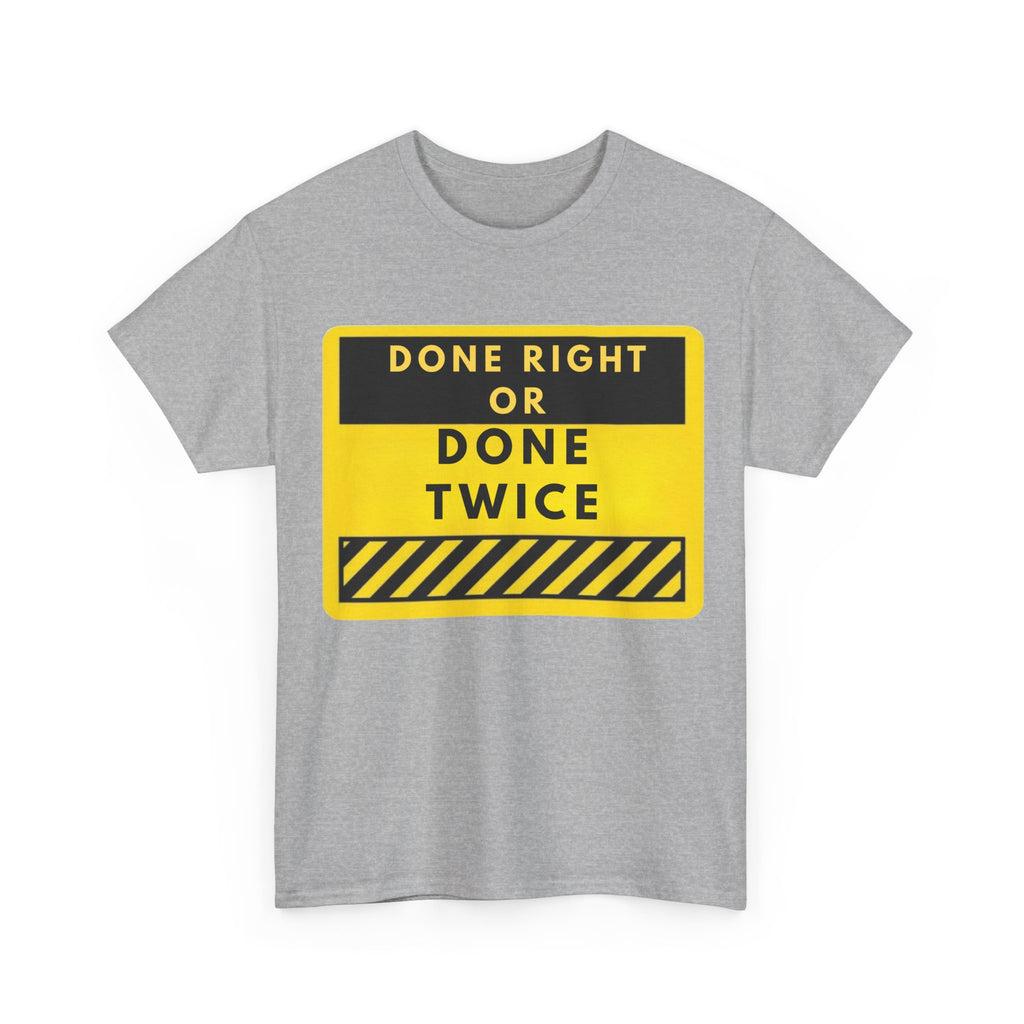 Done Right or Done Twice T-Shirt — Construction Safety Sign Tee