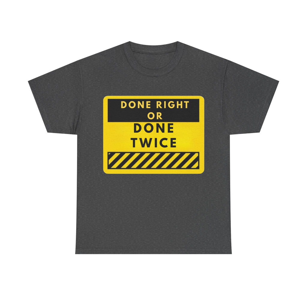Done Right or Done Twice T-Shirt — Construction Safety Sign Tee