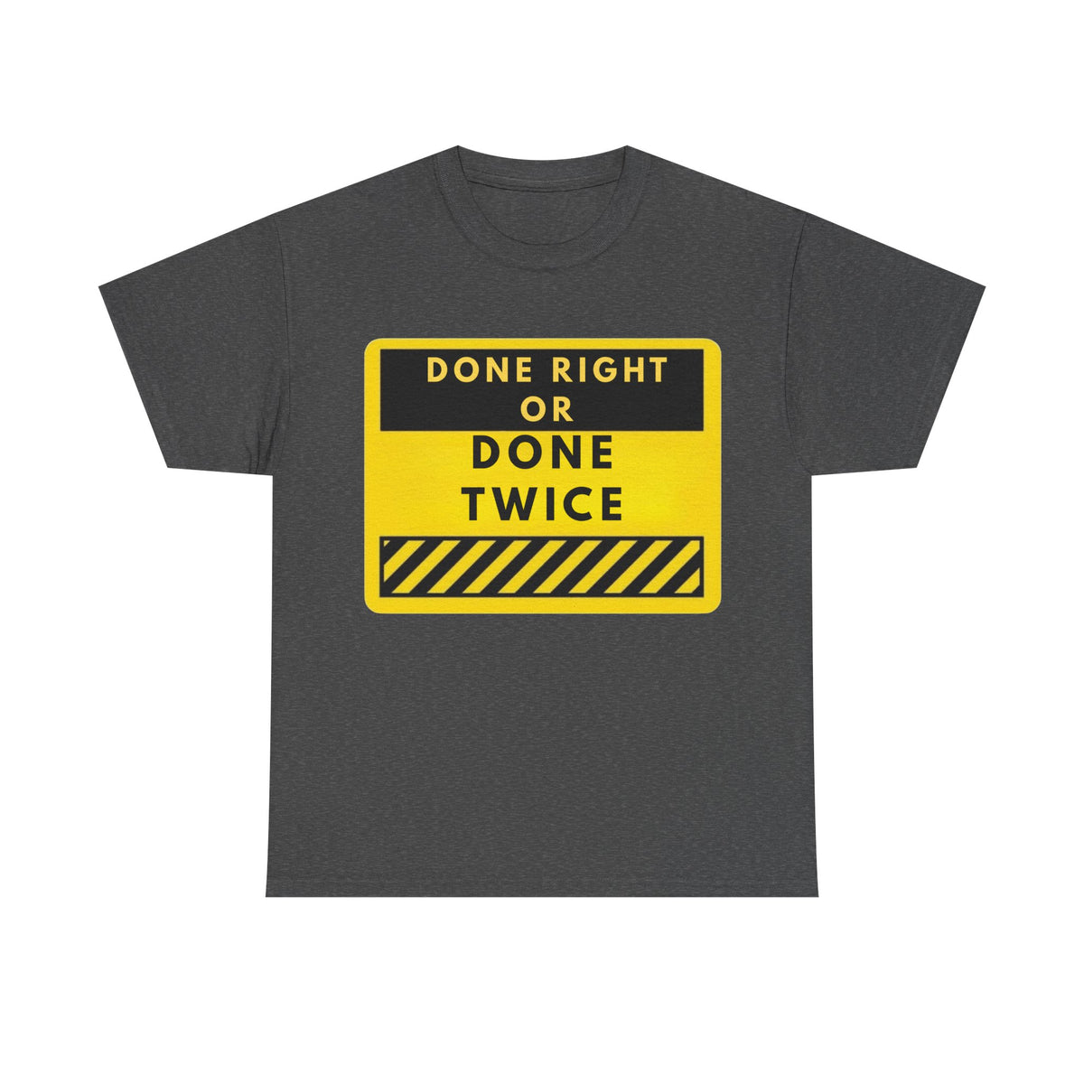 Done Right or Done Twice T-Shirt — Construction Safety Sign Tee