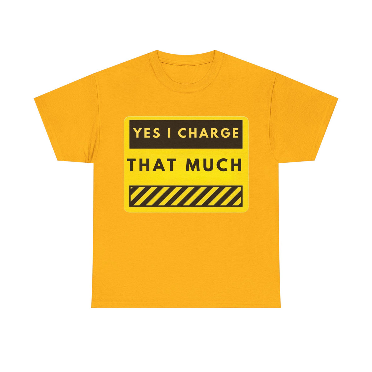 T-Shirt — "Yes I Charge That Much" Graphic Tee (Funny Fee Statement)