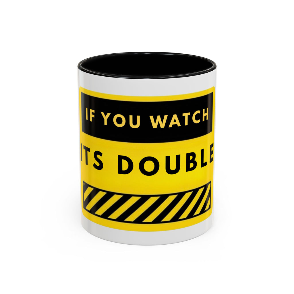 Warning Sign Coffee Mug – "If You Watch It’s Double" Yellow Caution Accent Mug