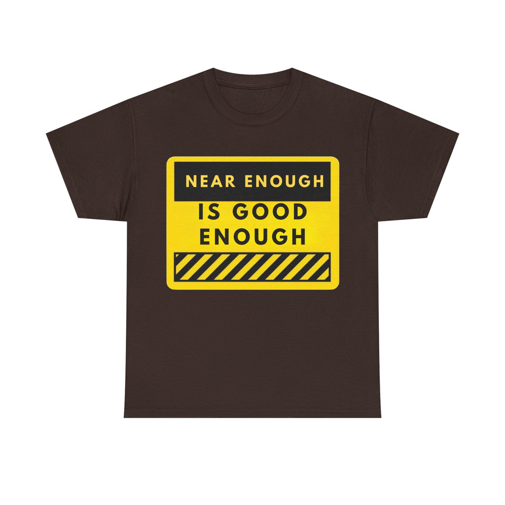 Near Enough Is Good Enough T-Shirt