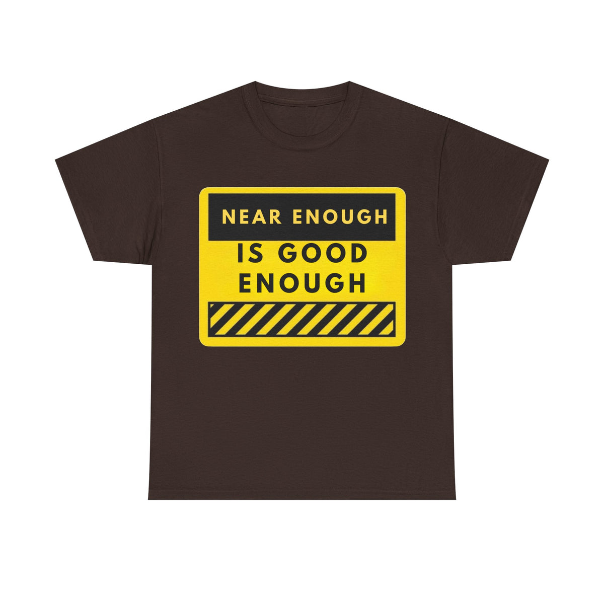 Near Enough Is Good Enough T-Shirt