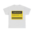 Temporary Permanent Fix T-Shirt — Construction Sign Graphic Tee