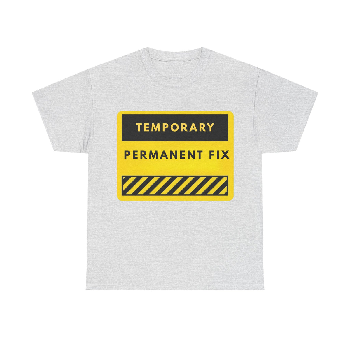 Temporary Permanent Fix T-Shirt — Construction Sign Graphic Tee