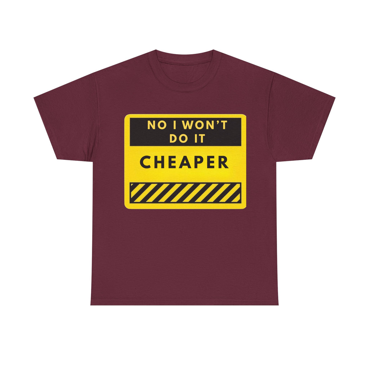 T-Shirt — "No I Won't Do It Cheaper" Graphic Tee (Yellow Warning Sign)
