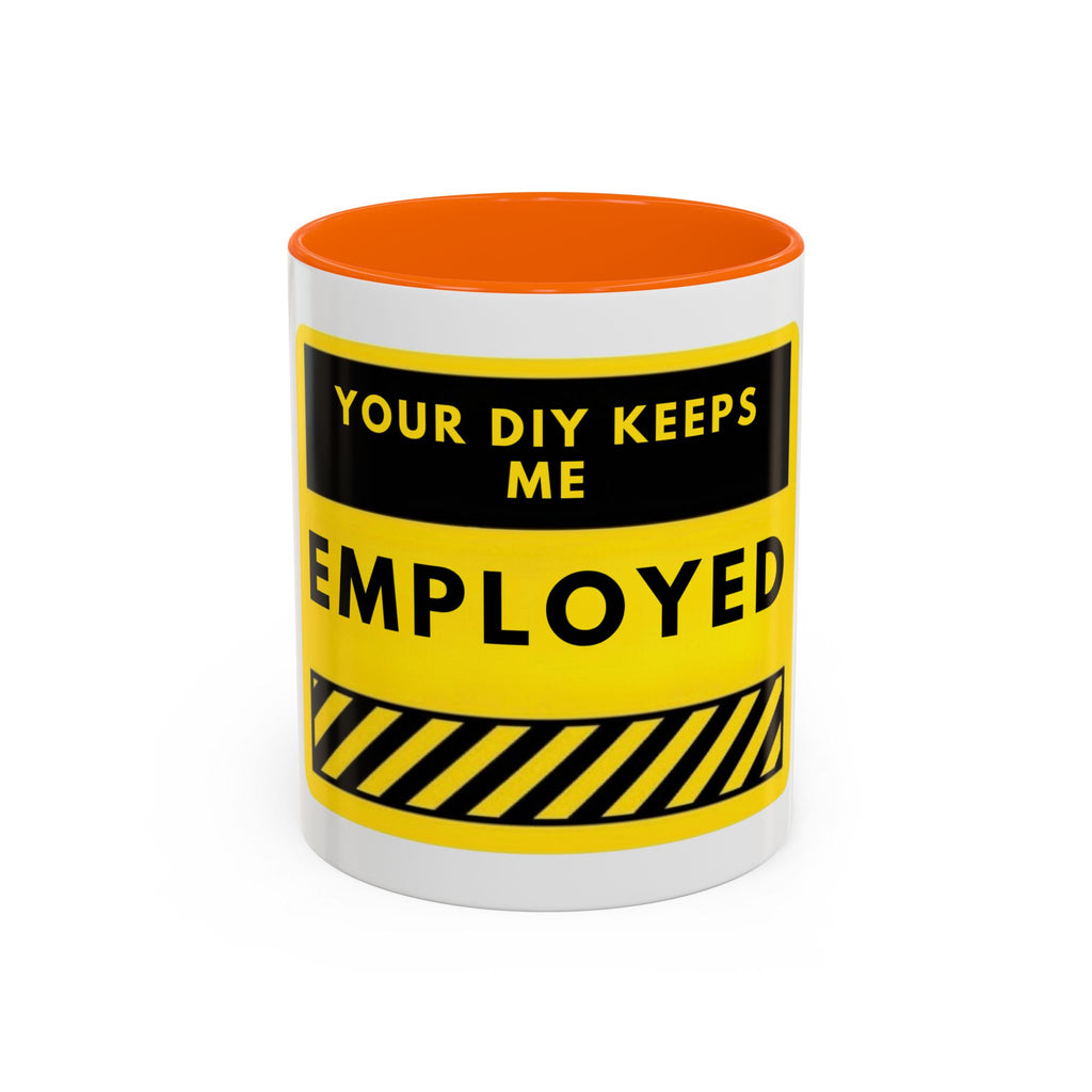 Accent Coffee Mug — "Your DIY Keeps Me Employed" Yellow Tool Humor