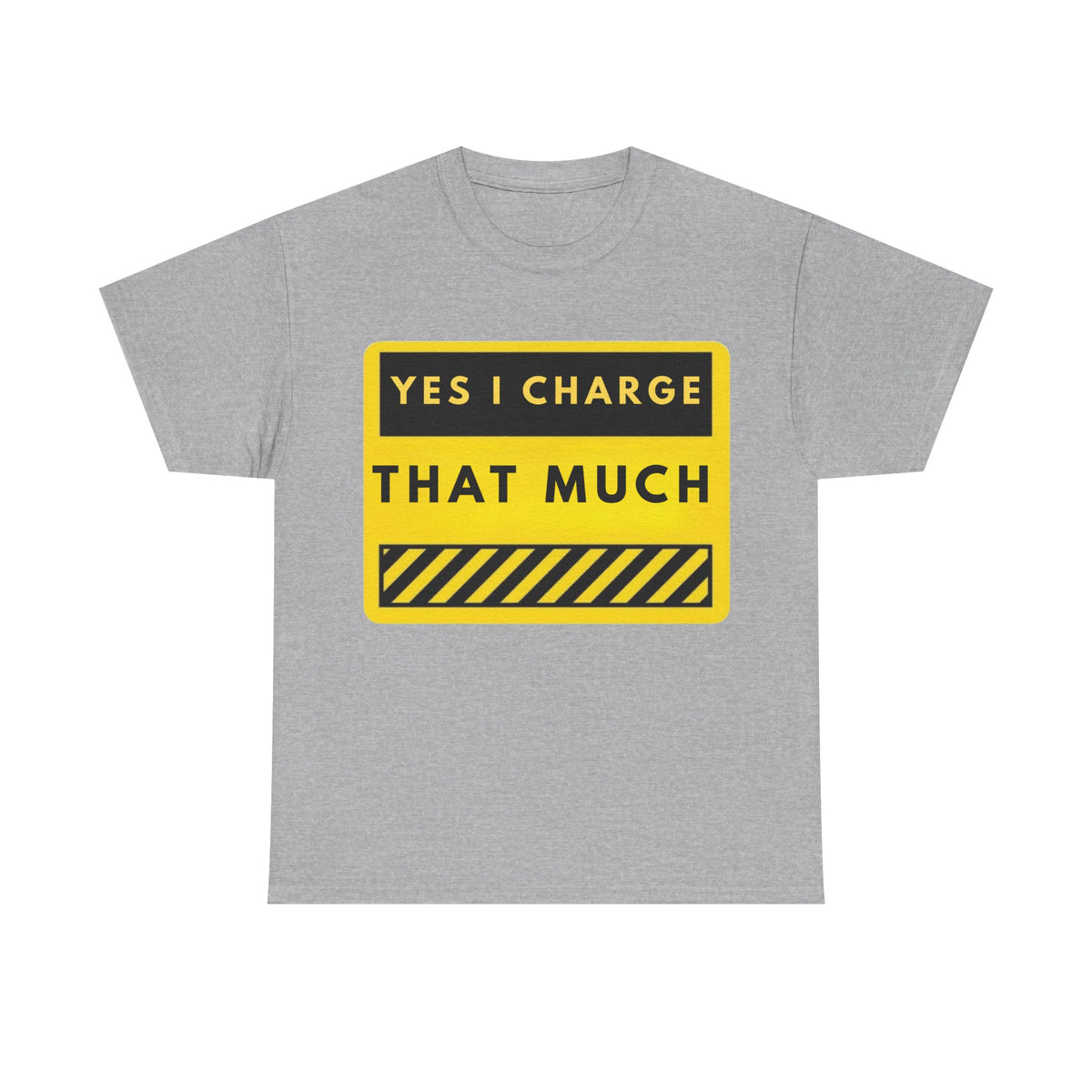 T-Shirt — "Yes I Charge That Much" Graphic Tee (Funny Fee Statement)