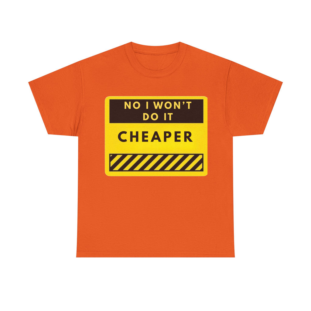 T-Shirt — "No I Won't Do It Cheaper" Graphic Tee (Yellow Warning Sign)