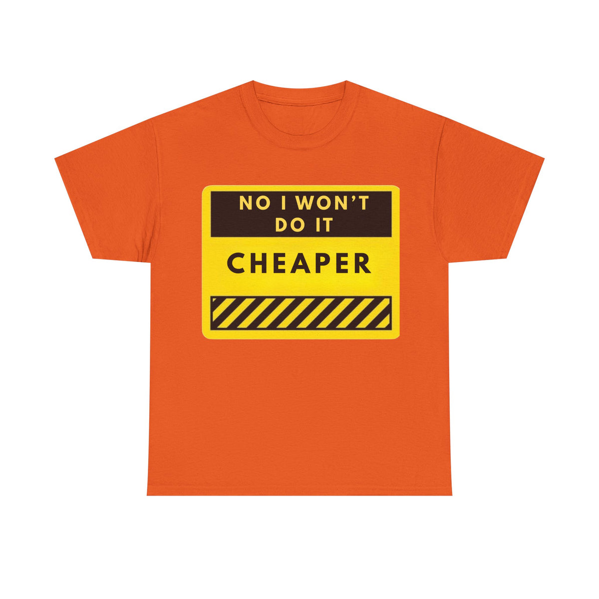 T-Shirt — "No I Won't Do It Cheaper" Graphic Tee (Yellow Warning Sign)