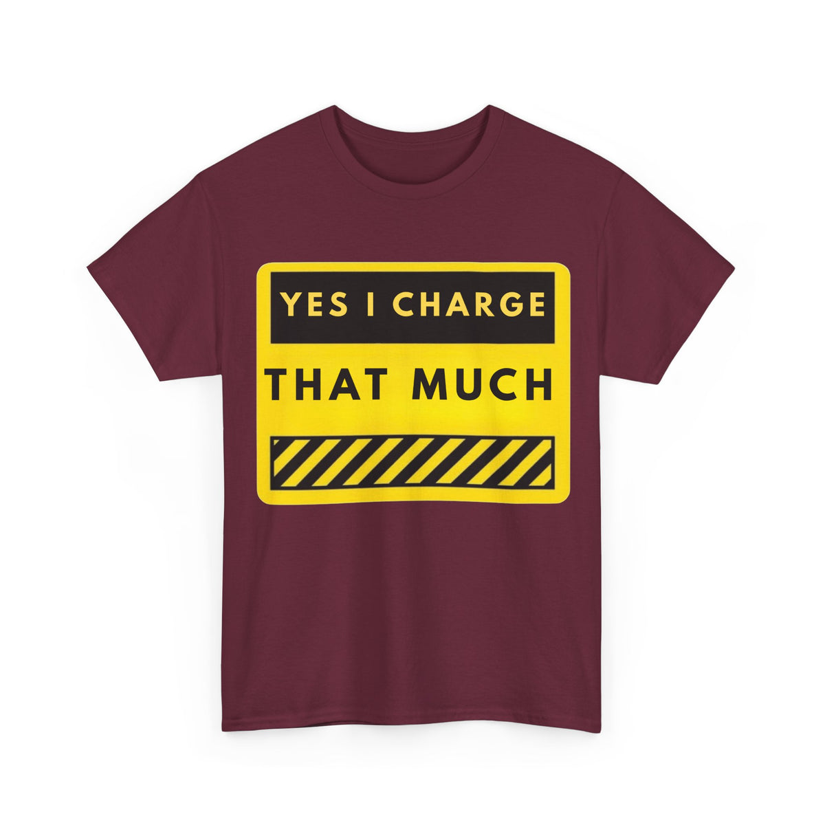 T-Shirt — "Yes I Charge That Much" Graphic Tee (Funny Fee Statement)