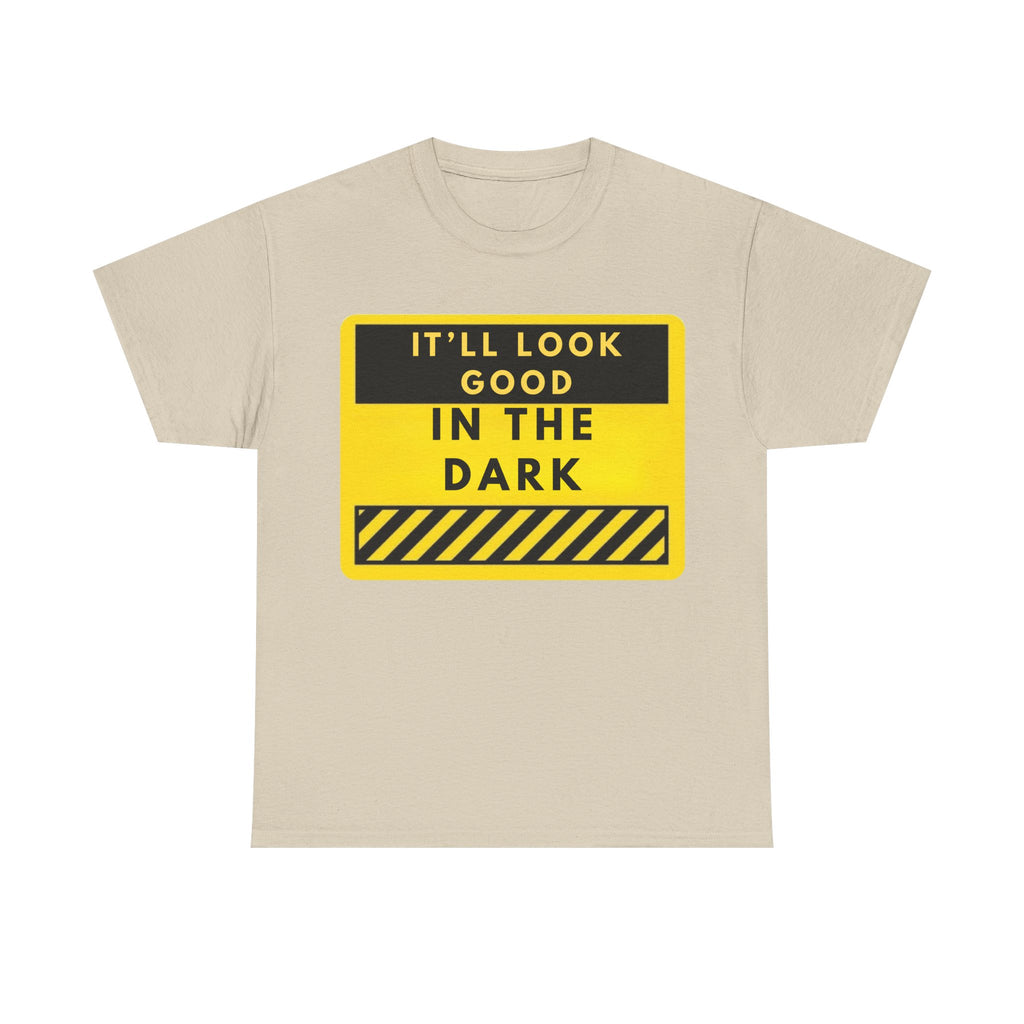 T-Shirt — "It'll Look Good in the Dark" Graphic Tee (Yellow Warning Design)