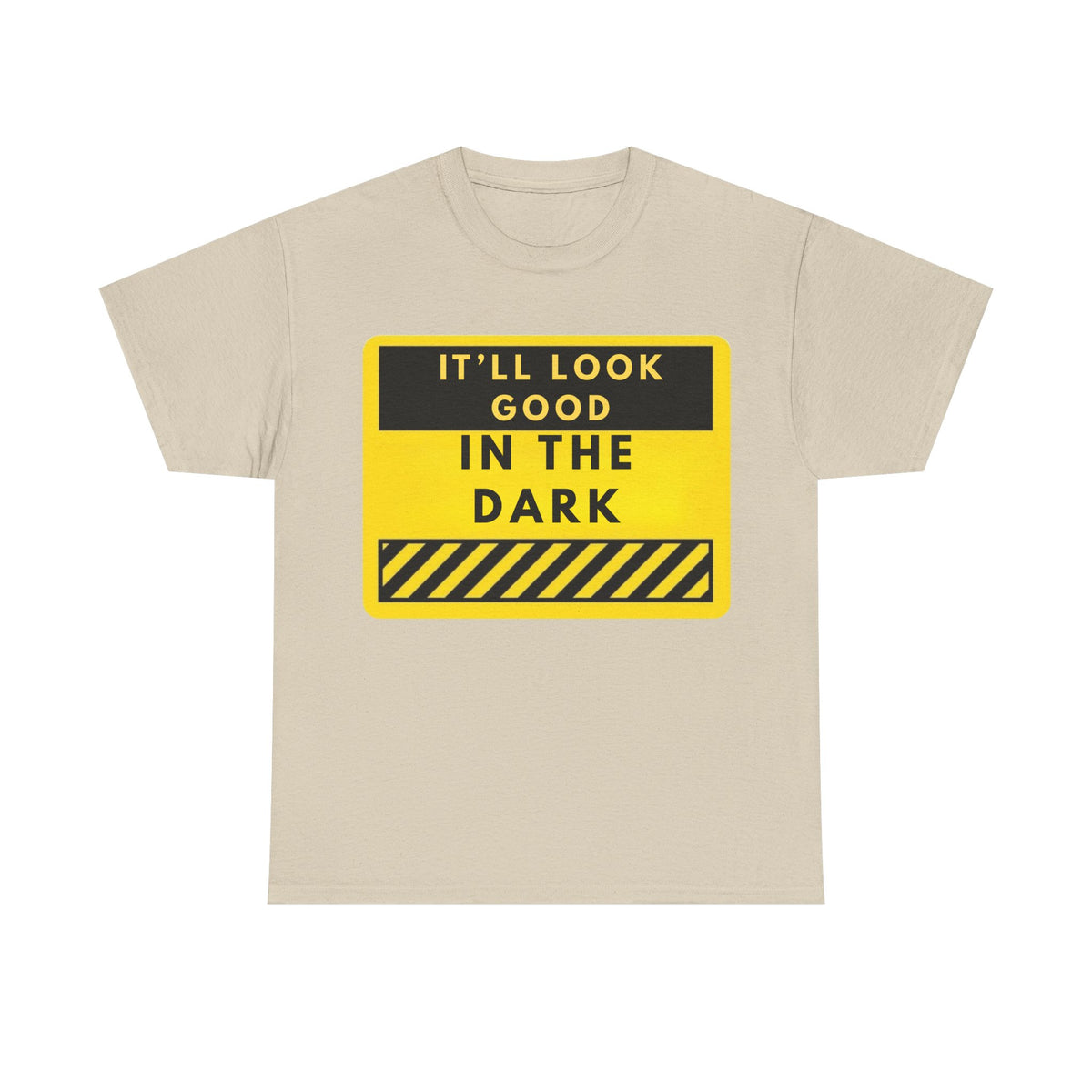 T-Shirt — "It'll Look Good in the Dark" Graphic Tee (Yellow Warning Design)