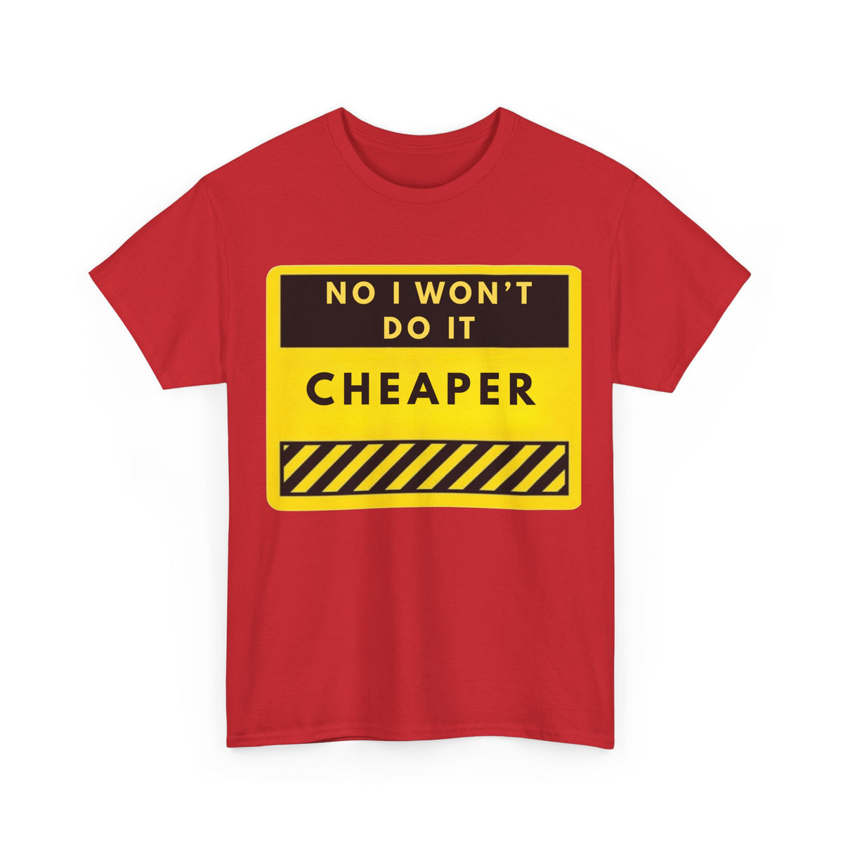 T-Shirt — "No I Won't Do It Cheaper" Graphic Tee (Yellow Warning Sign)