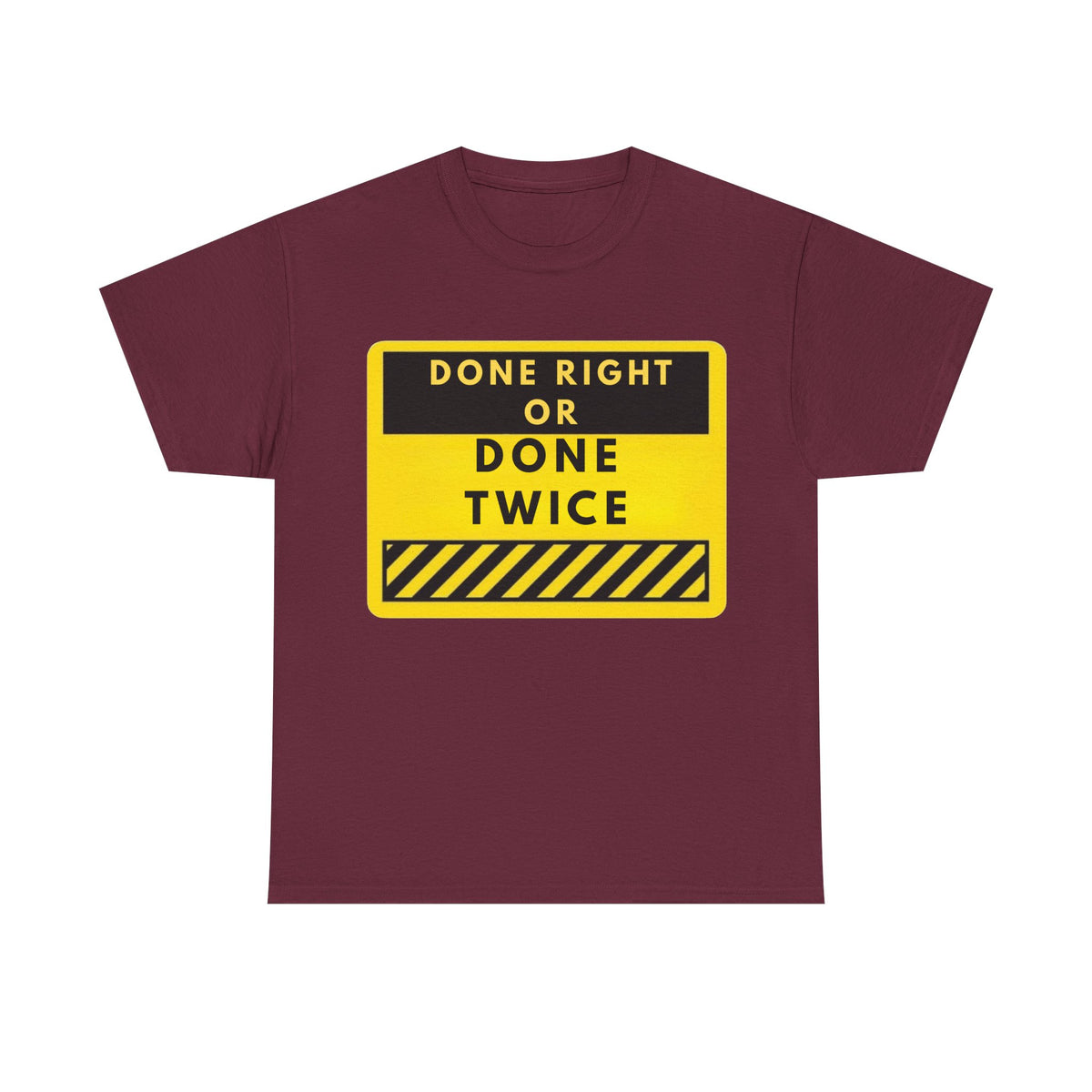 Done Right or Done Twice T-Shirt — Construction Safety Sign Tee