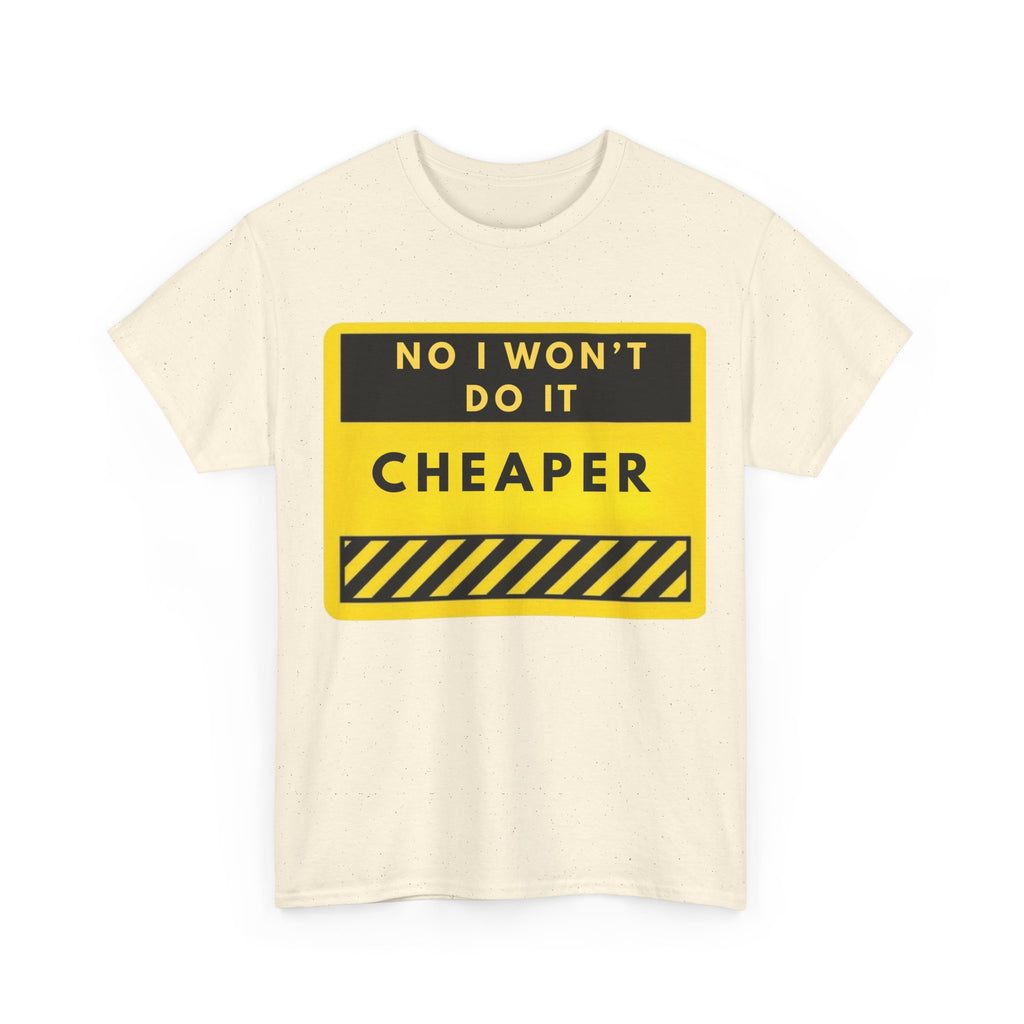 T-Shirt — "No I Won't Do It Cheaper" Graphic Tee (Yellow Warning Sign)