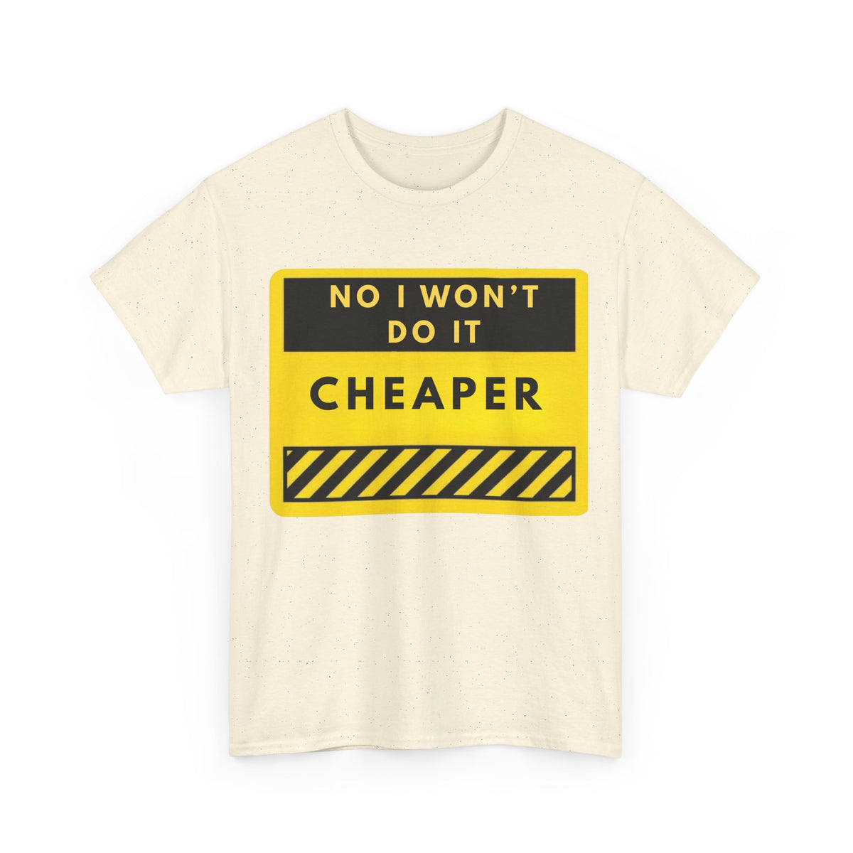 T-Shirt — "No I Won't Do It Cheaper" Graphic Tee (Yellow Warning Sign)