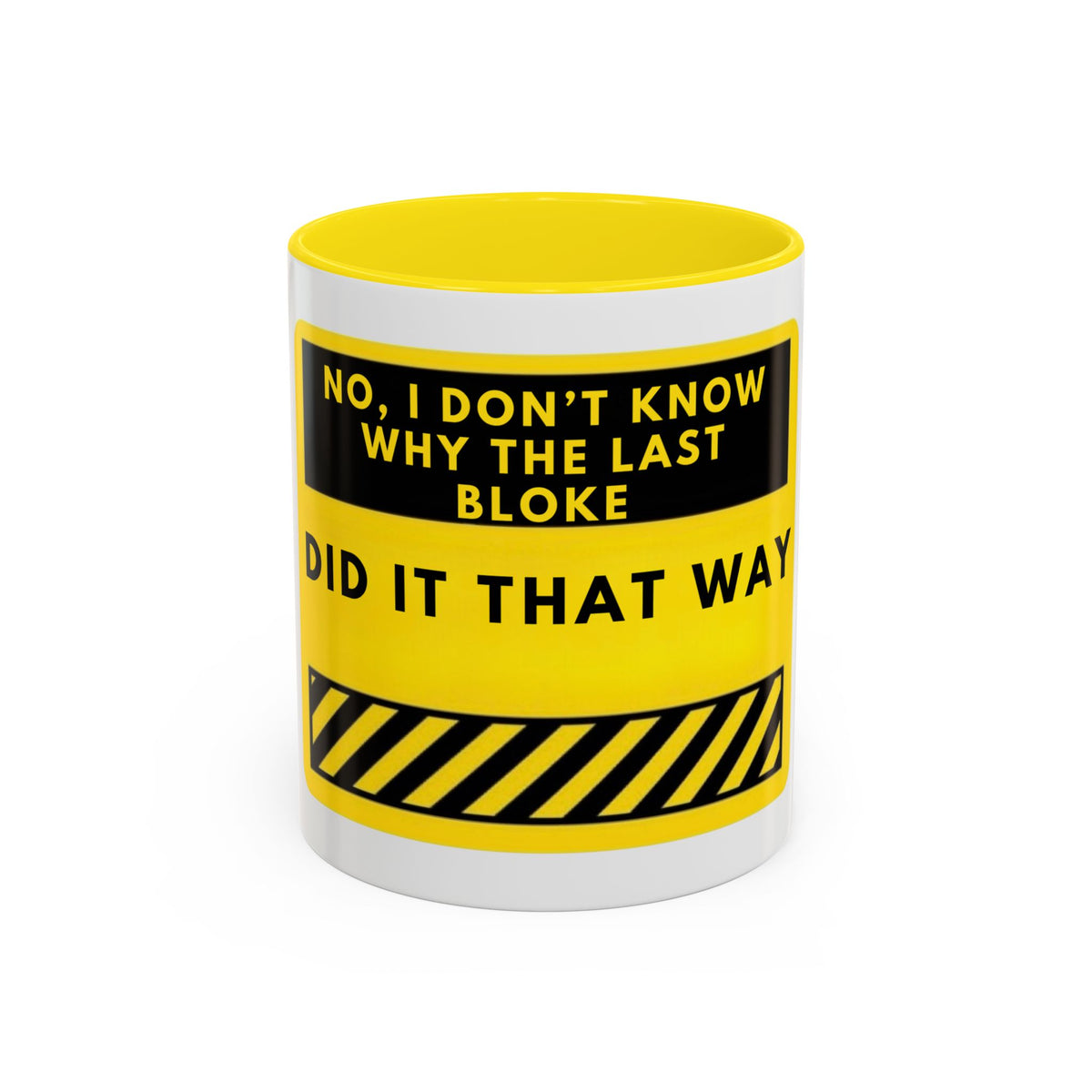 Accent Coffee Mug — Funny 'No, I Don't Know Why The Last Bloke Did It That Way' Yellow Warning Sign
