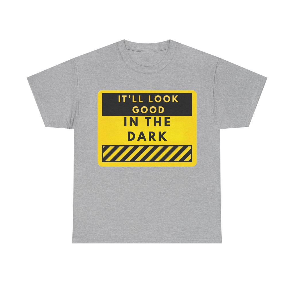 T-Shirt — "It'll Look Good in the Dark" Graphic Tee (Yellow Warning Design)