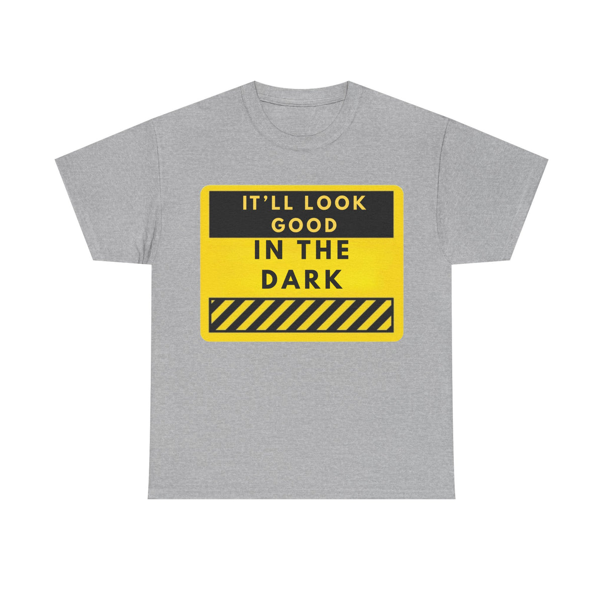 T-Shirt — "It'll Look Good in the Dark" Graphic Tee (Yellow Warning Design)