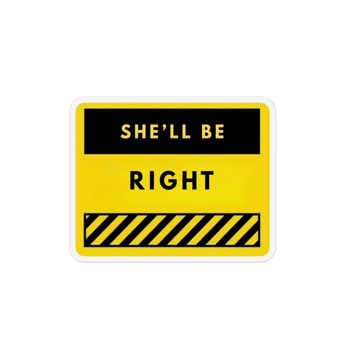 She’ll Be Right Magnet — Humorous Yellow Warning Fridge Magnet