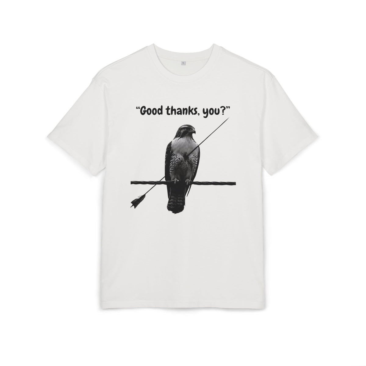 ‘Good thanks, you?’- Oversized Tshirt