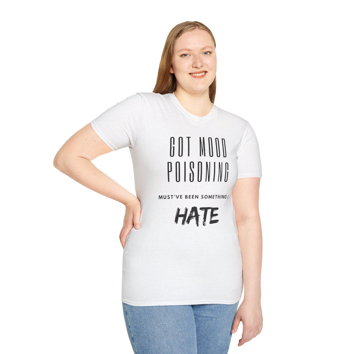 Got Mood Poisoning T-Shirt – "Must've Been Something I Hate" Graphic Tee