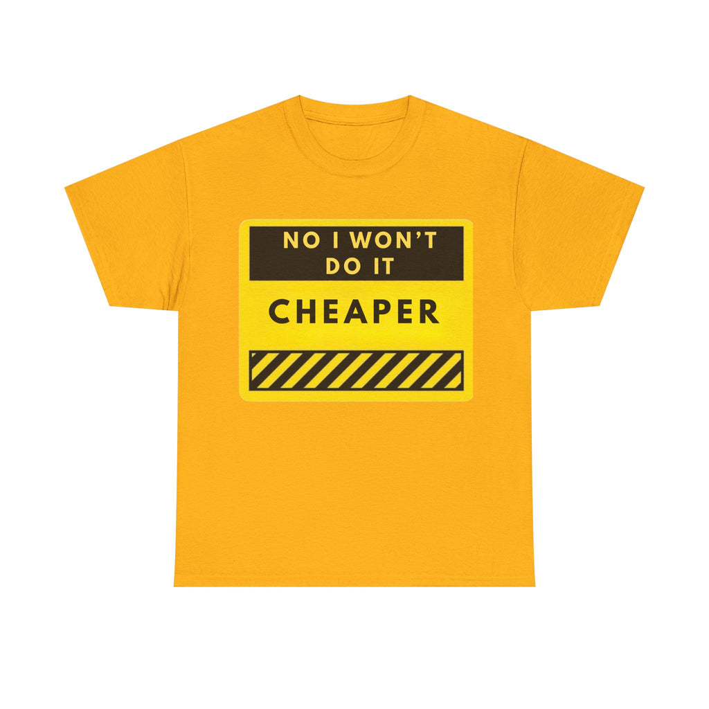 T-Shirt — "No I Won't Do It Cheaper" Graphic Tee (Yellow Warning Sign)