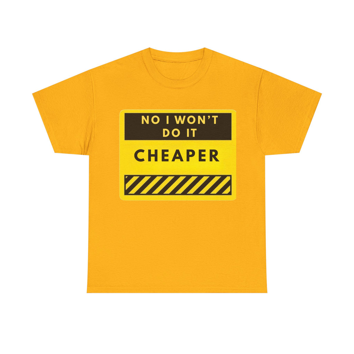 T-Shirt — "No I Won't Do It Cheaper" Graphic Tee (Yellow Warning Sign)