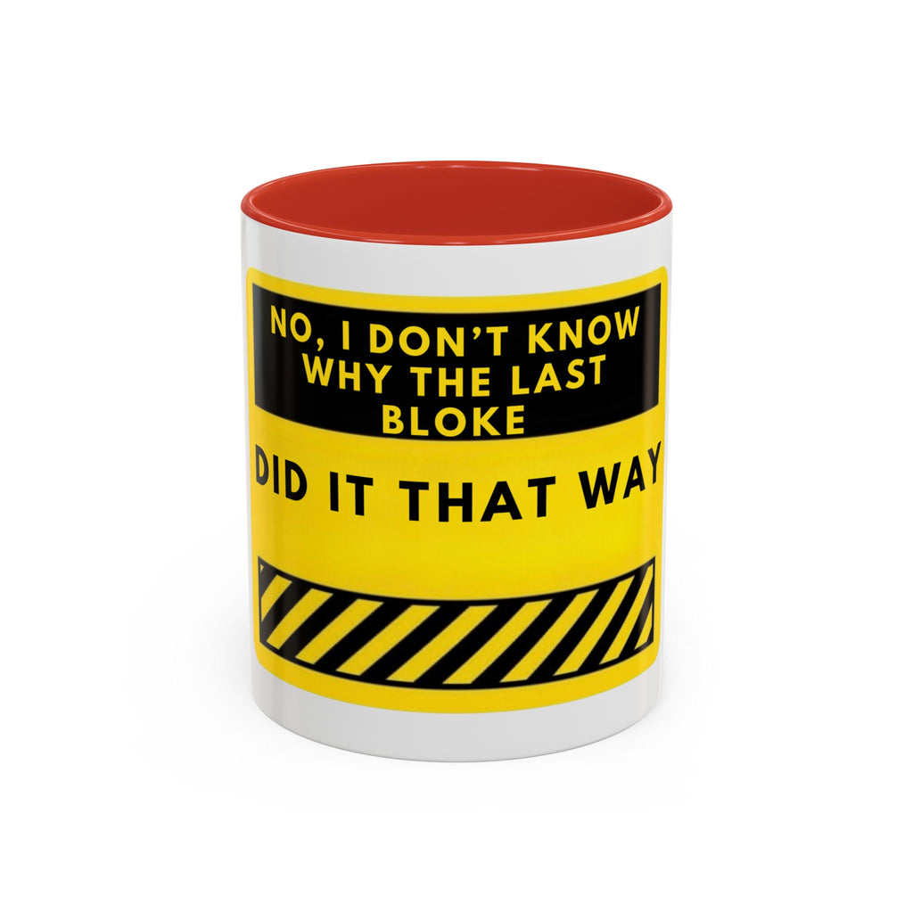Accent Coffee Mug — Funny 'No, I Don't Know Why The Last Bloke Did It That Way' Yellow Warning Sign