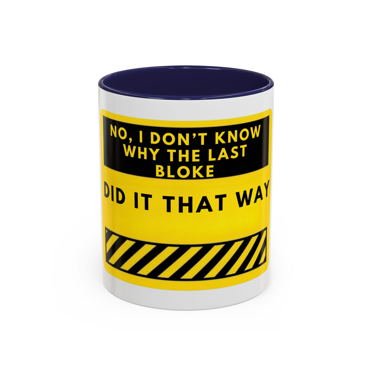 Accent Coffee Mug — Funny 'No, I Don't Know Why The Last Bloke Did It That Way' Yellow Warning Sign