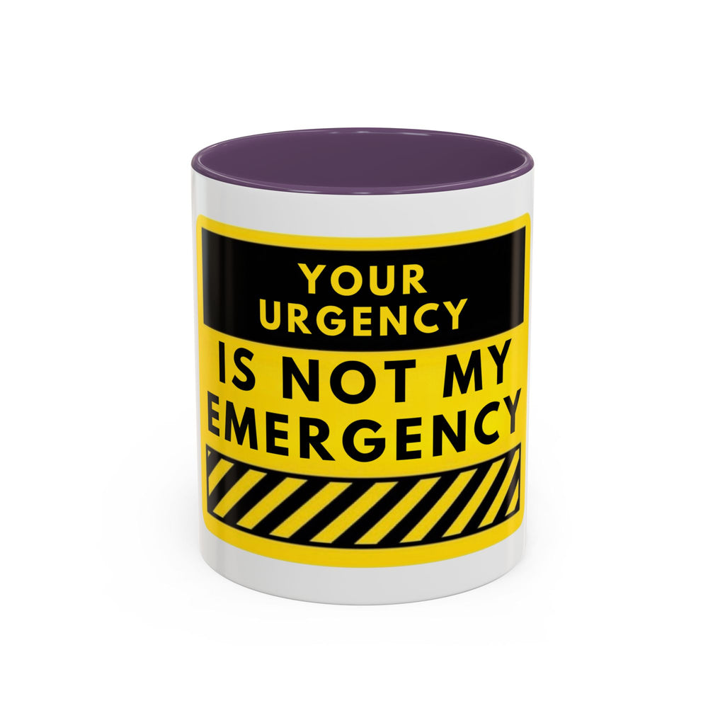 Accent Coffee Mug — “Your Urgency Is Not My Emergency” Bold Yellow Warning Coffee Mug
