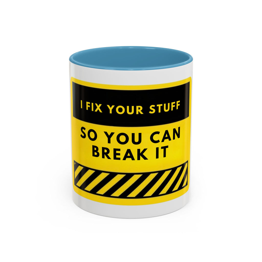 Coffee Mug — "I Fix Your Stuff So You Can Break It" Funny Mechanic Gift