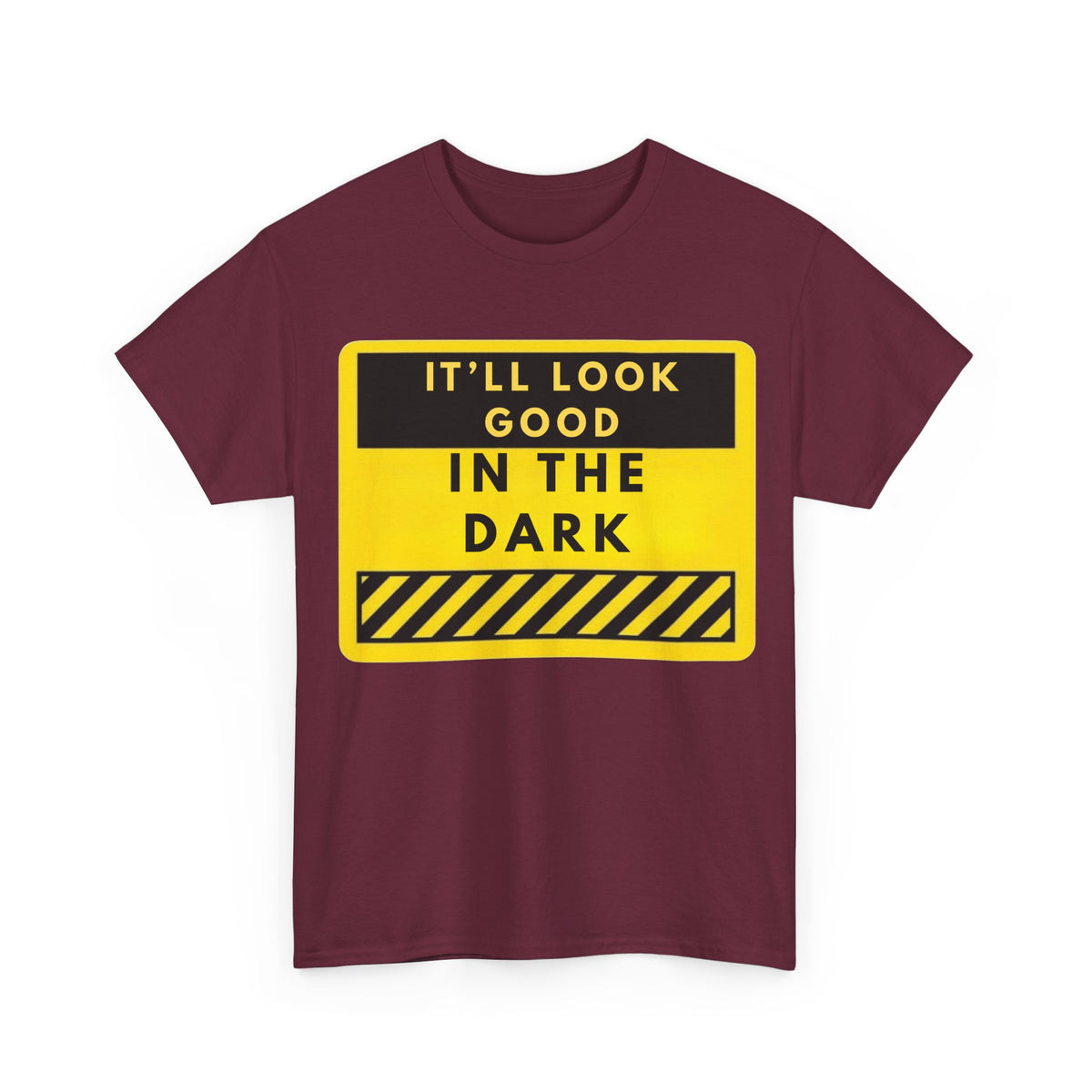 T-Shirt — "It'll Look Good in the Dark" Graphic Tee (Yellow Warning Design)