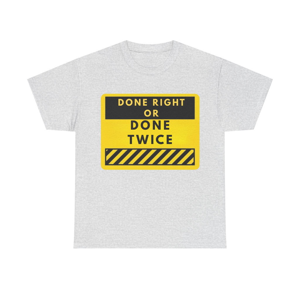 Done Right or Done Twice T-Shirt — Construction Safety Sign Tee