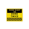 Done Right or Done Twice Magnet – Funny Construction Safety Sign Refrigerator Magnet
