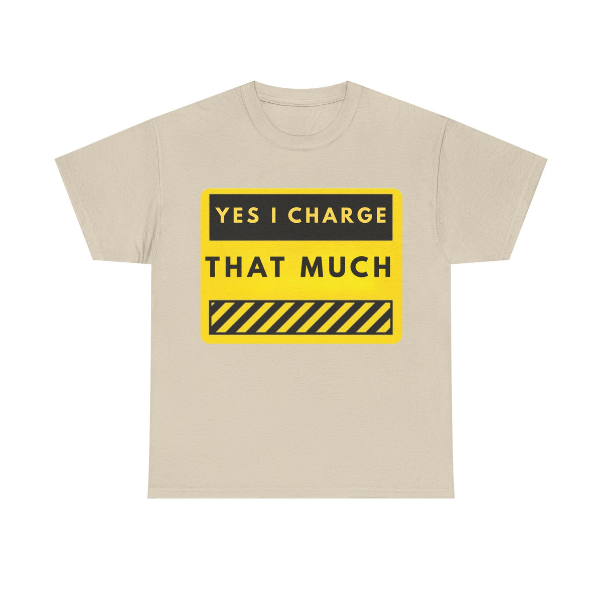 T-Shirt — "Yes I Charge That Much" Graphic Tee (Funny Fee Statement)
