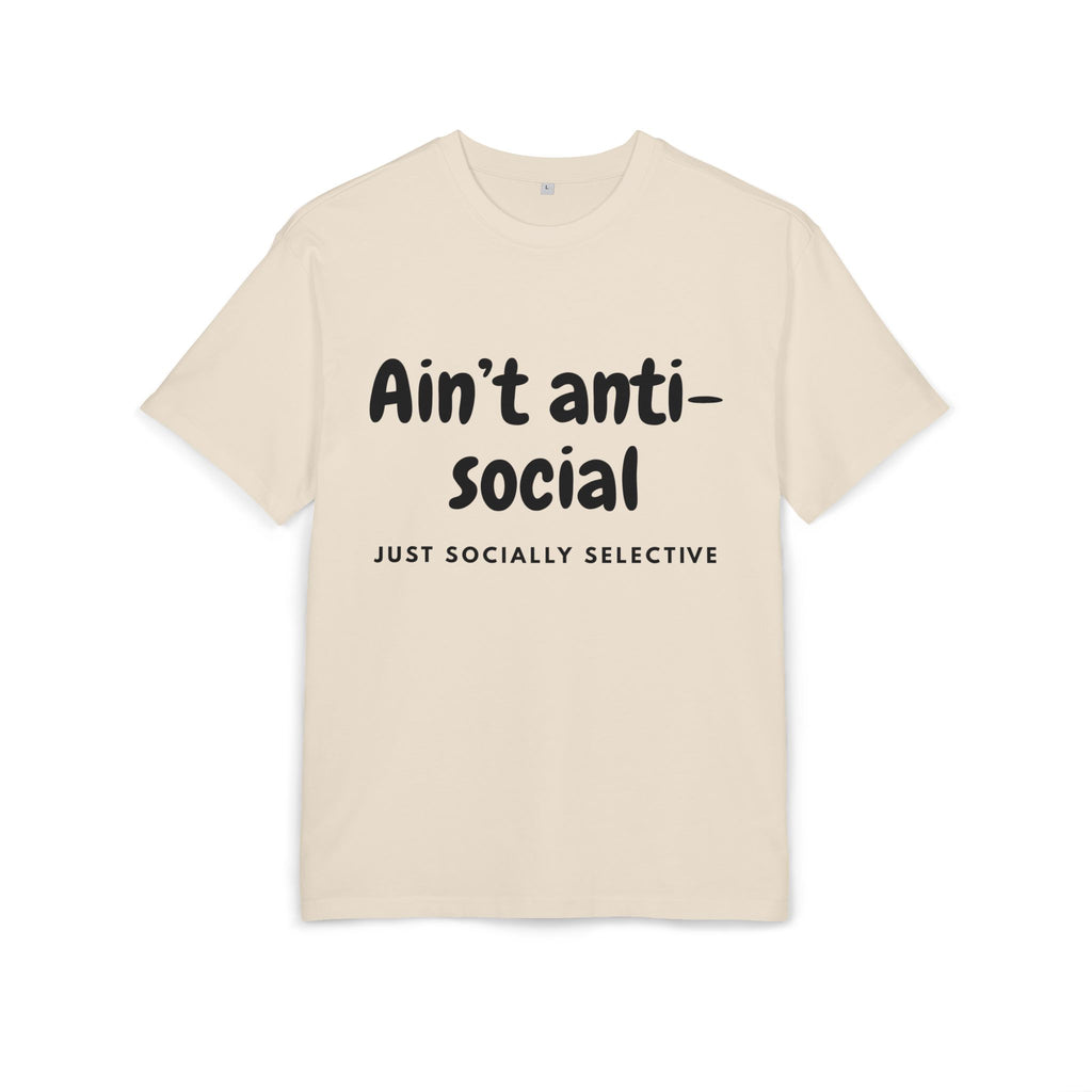 ‘Ain’t anti-social, just socially selective’- Oversized Tshirt