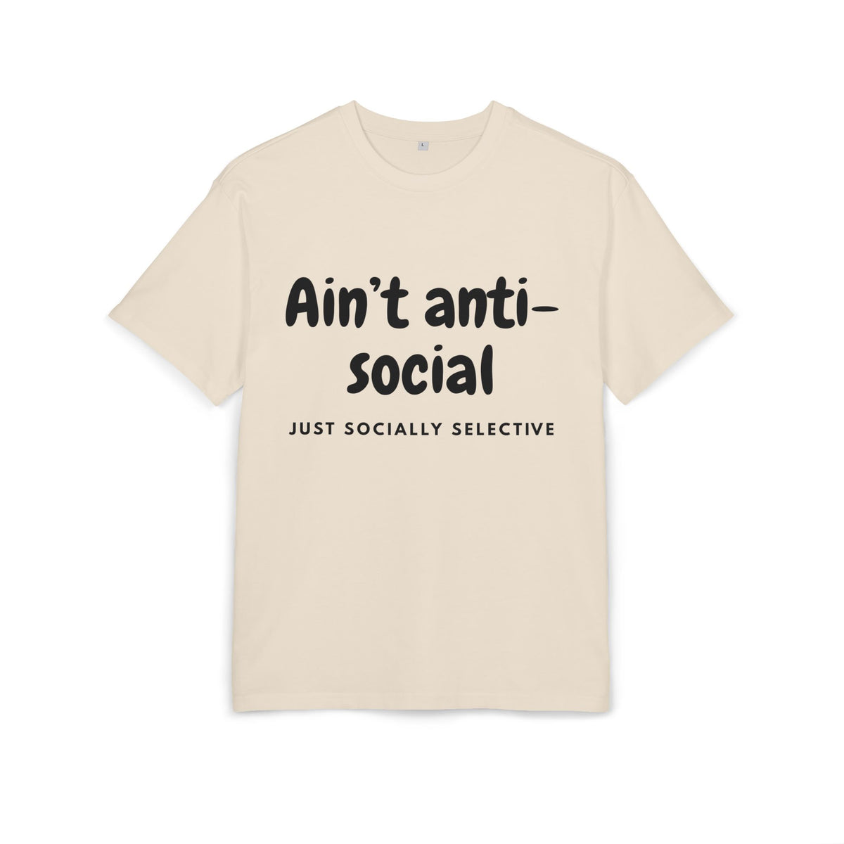 ‘Ain’t anti-social, just socially selective’- Oversized Tshirt