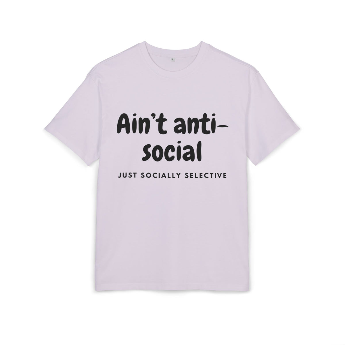 ‘Ain’t anti-social, just socially selective’- Oversized Tshirt