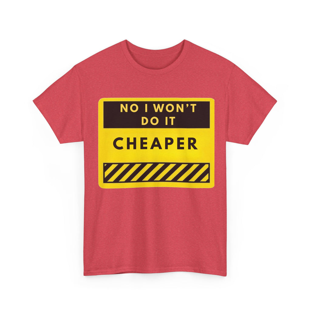 T-Shirt — "No I Won't Do It Cheaper" Graphic Tee (Yellow Warning Sign)