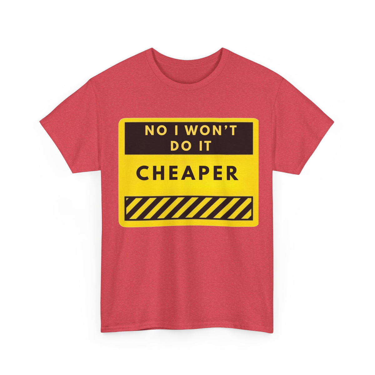 T-Shirt — "No I Won't Do It Cheaper" Graphic Tee (Yellow Warning Sign)